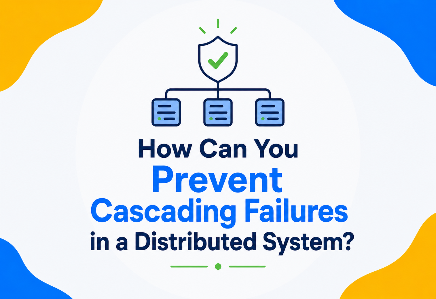 How Can You Prevent Cascading Failures in a Distributed System?