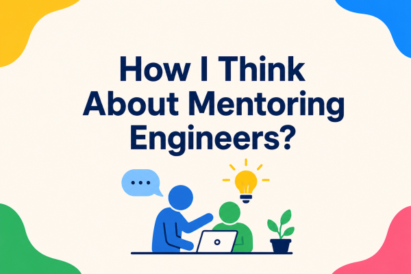 How I Think About Mentoring Engineers?