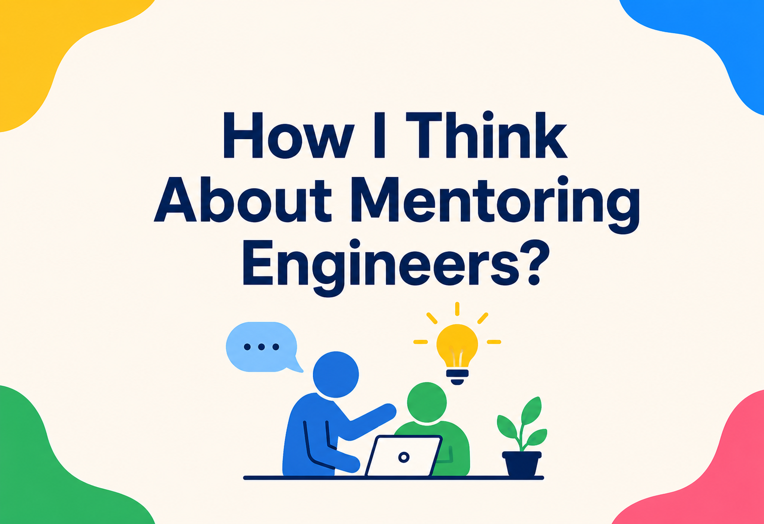 How I Think About Mentoring Engineers?