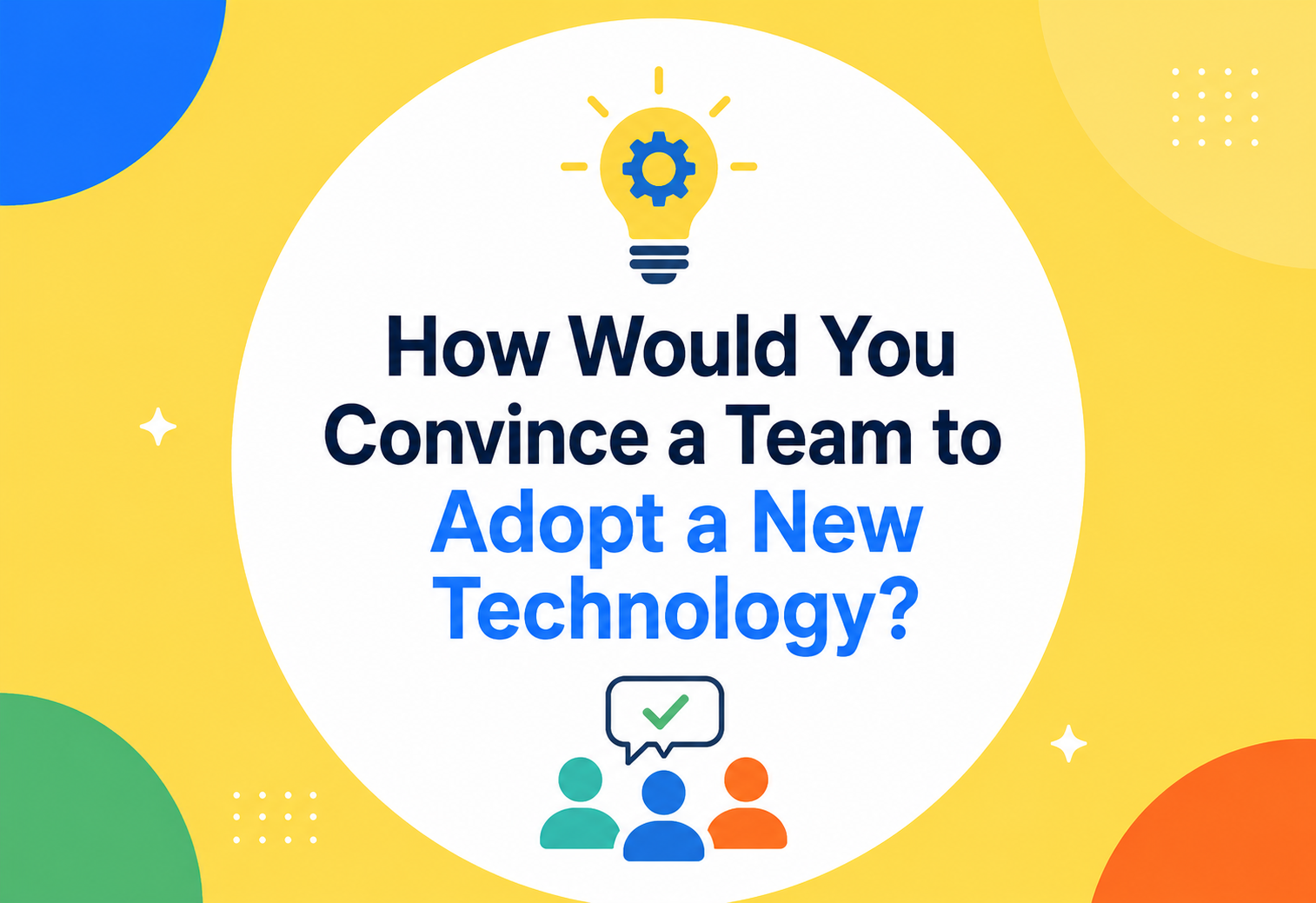 How Would You Convince a Team to Adopt a New Technology?