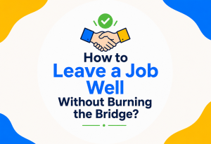 How to Leave a Job Well Without Burning the Bridge?
