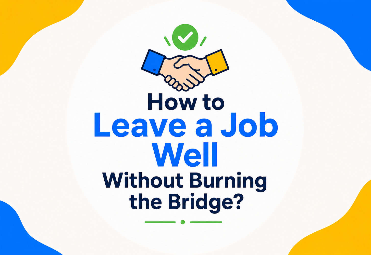 How to Leave a Job Well Without Burning the Bridge?