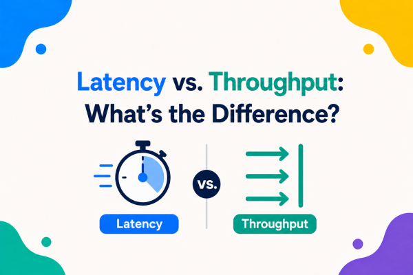 Latency vs. Throughput What’s the Difference?