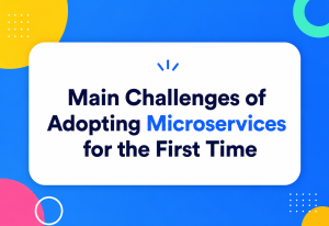 Main Challenges of Adopting Microservices for the First Time