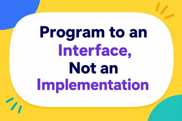 Program to an Interface, Not an Implementation