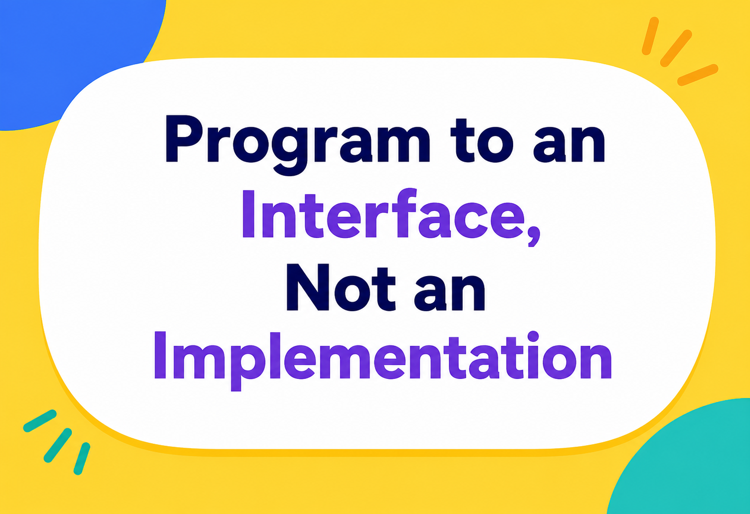 Program to an Interface, Not an Implementation