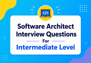 Software Architect Interview Questions For Intermediate Level