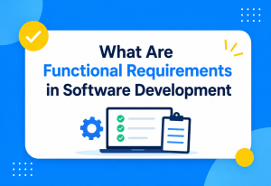 What Are Functional Requirements in Software Development