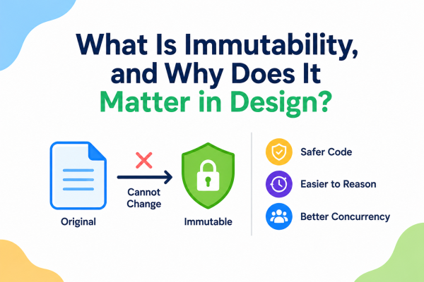 What Is Immutability, and Why Does It Matter in Design?