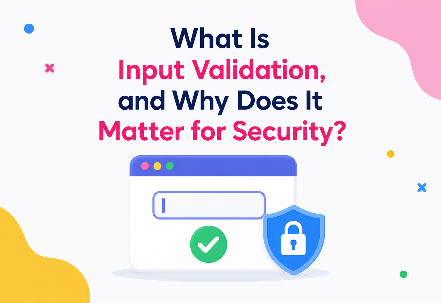 What Is Input Validation, and Why Does It Matter for Security?