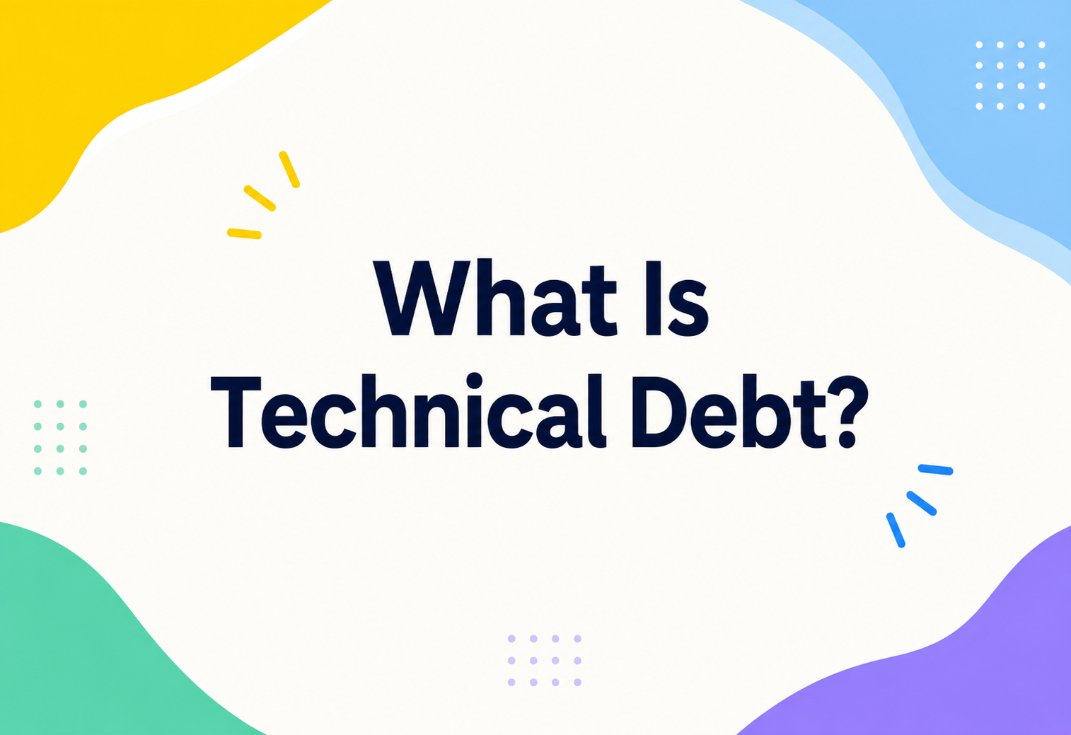 What Is Technical Debt?