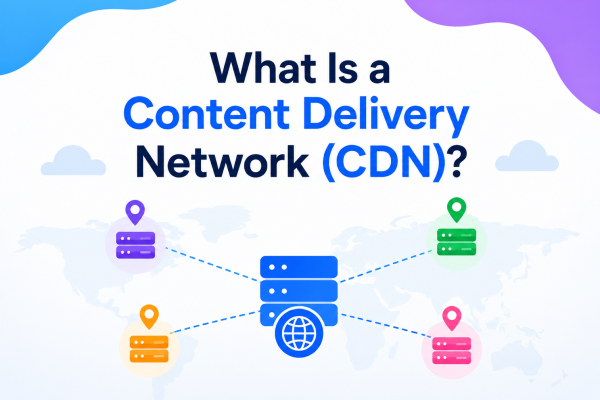 What Is a Content Delivery Network?