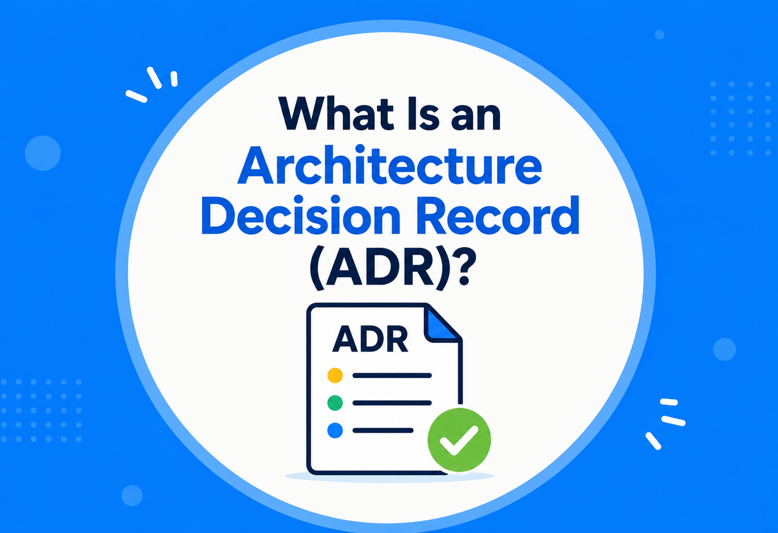What Is an Architecture Decision Record (ADR)?