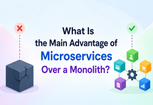 What Is the Main Advantage of Microservices Over a Monolith?