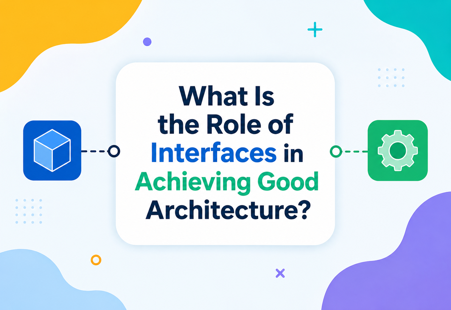What Is the Role of Interfaces in Achieving Good Architecture?