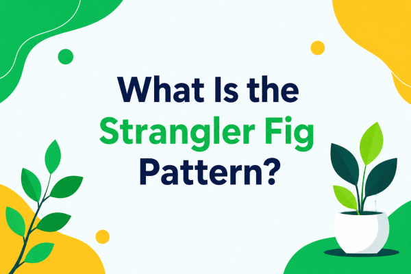 What Is the Strangler Fig Pattern?