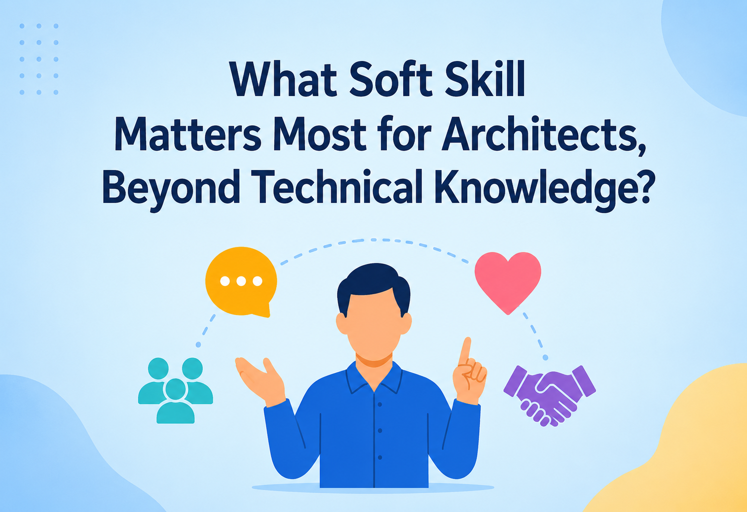 What Soft Skill Matters Most for Architects, Beyond Technical Knowledge?