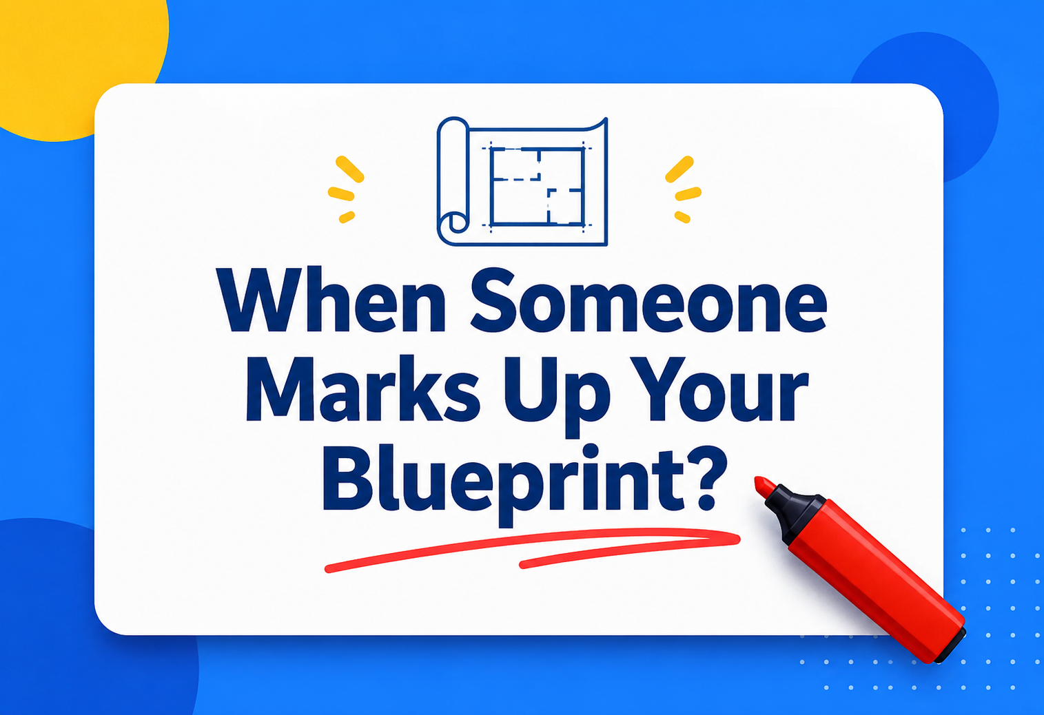 When Someone Marks Up Your Blueprint?