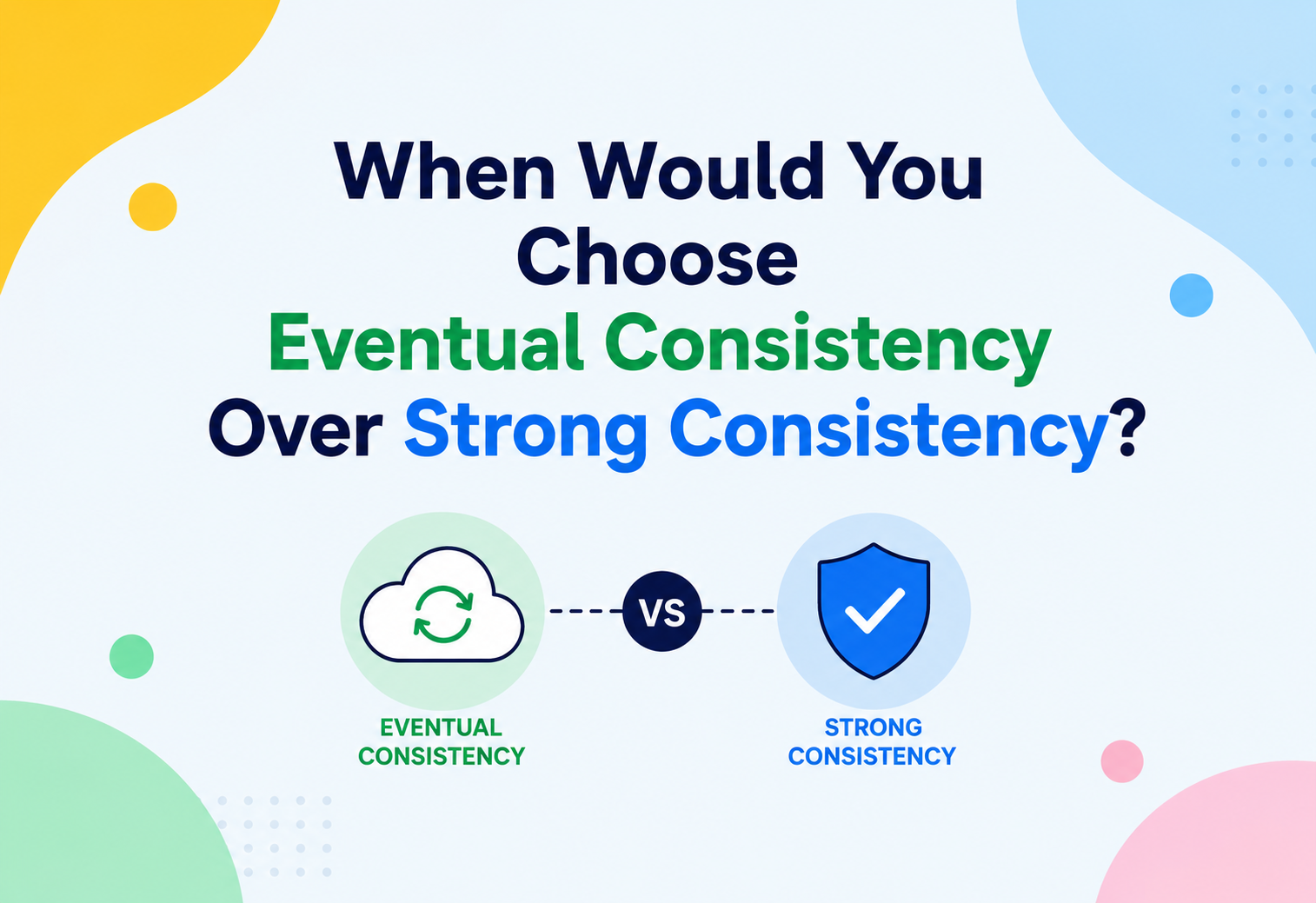 When Would You Choose Eventual Consistency Over Strong Consistency?