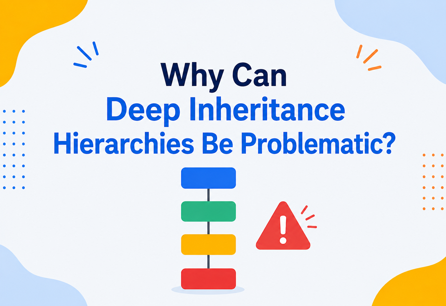 Why Can Deep Inheritance Hierarchies Be Problematic?