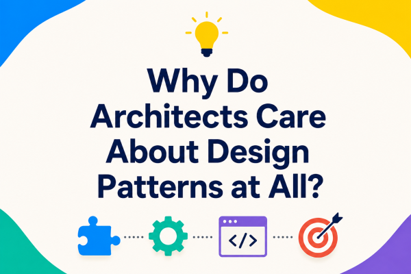 Why Do Architects Care About Design Patterns at All?