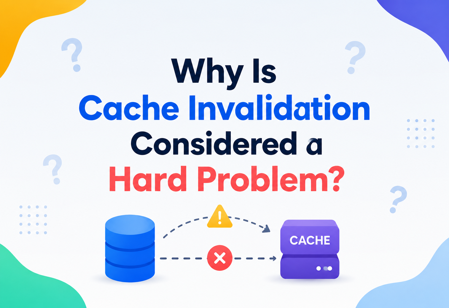 Why Is Cache Invalidation Considered a Hard Problem?
