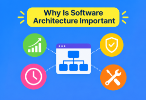 Why Is Software Architecture Important