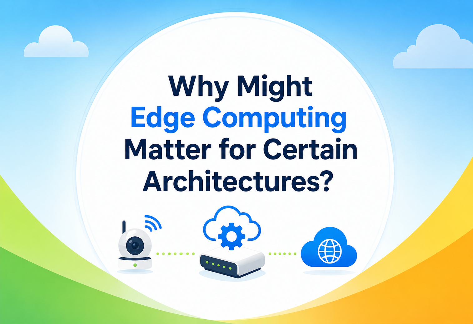 Why Might Edge Computing Matter for Certain Architectures?