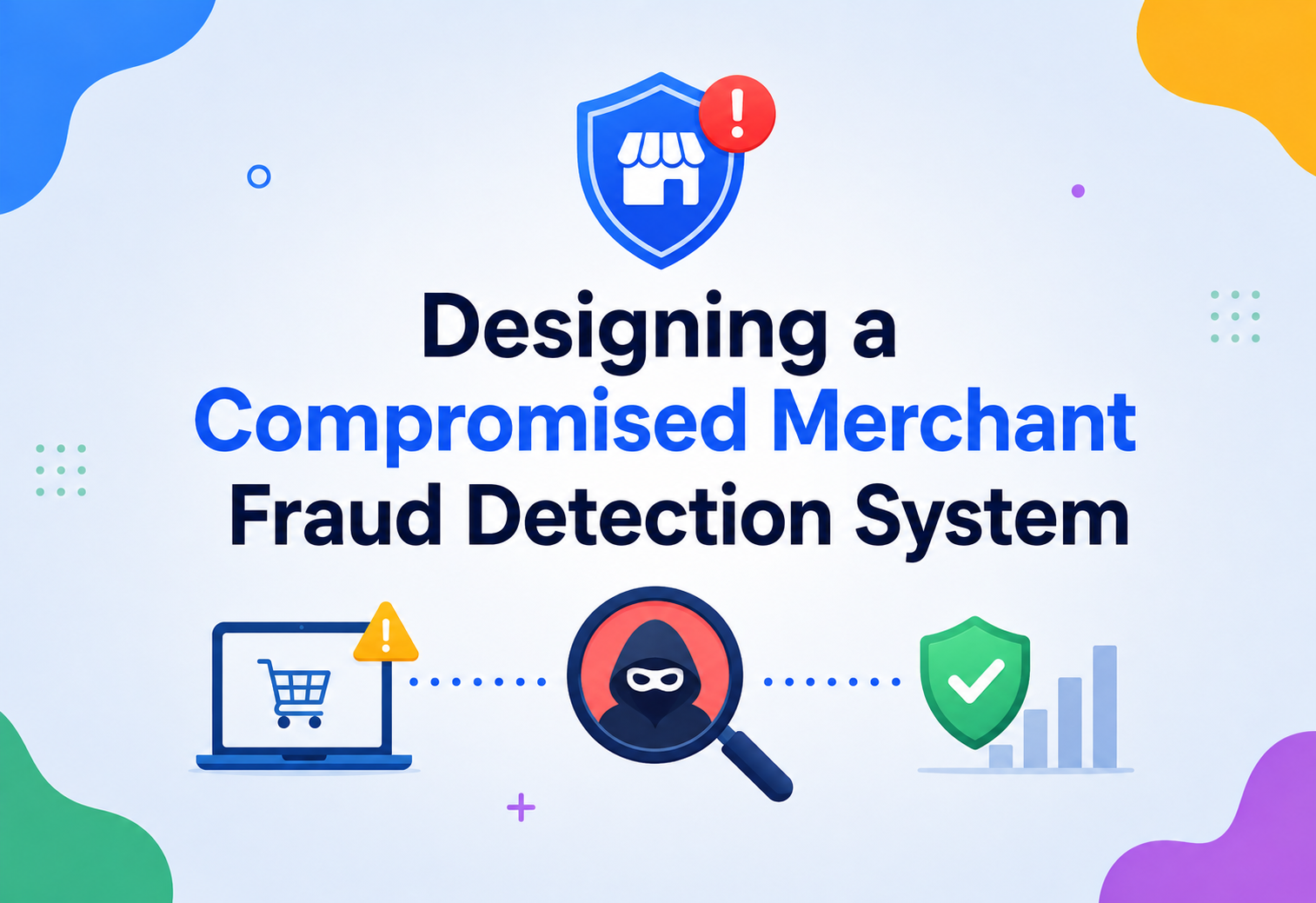 Designing a Compromised Merchant Fraud Detection System