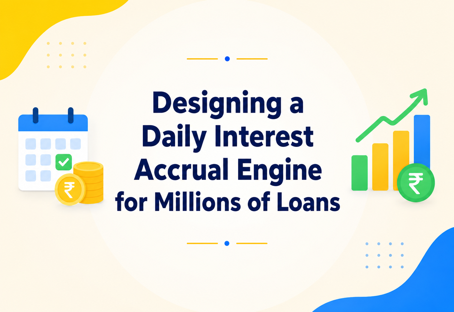 Designing a Daily Interest Accrual Engine for Millions of Loans