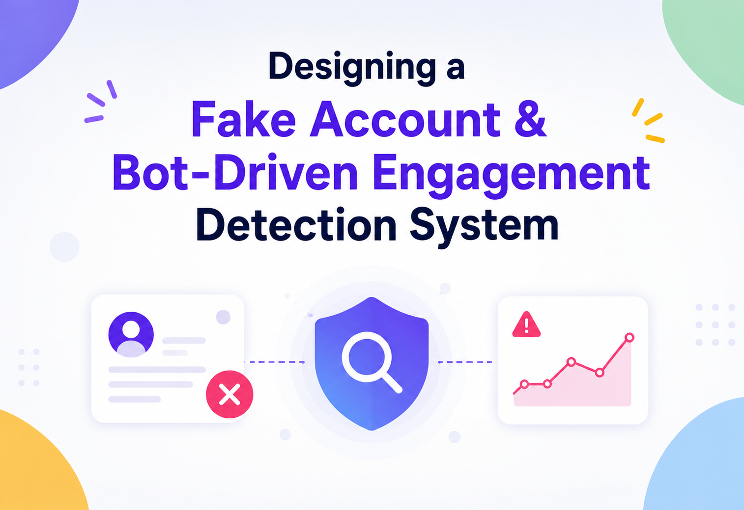 Designing a Fake Account & Bot-Driven Engagement Detection System