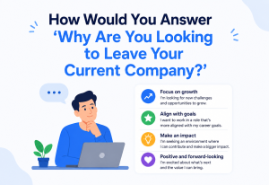 How Would You Answer 'Why Are You Looking to Leave Your Current Company?'