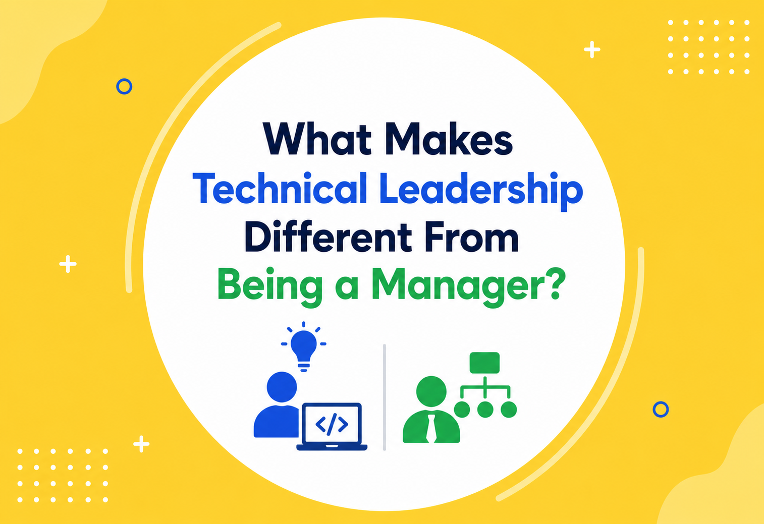 What Makes Technical Leadership Different From Being a Manager?