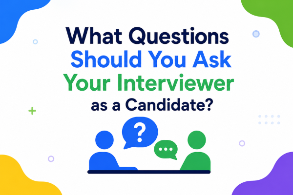 What Questions Should You Ask Your Interviewer as a Candidate?