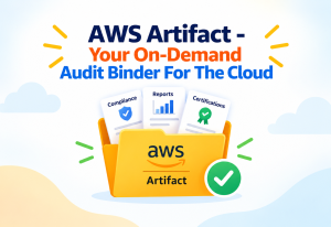 AWS Artifact - Your On-Demand Audit Binder For The Cloud