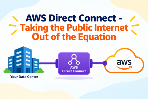 AWS Direct Connect - Taking the Public Internet Out of the Equation