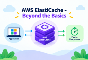 AWS ElastiCache - Beyond the Basics
