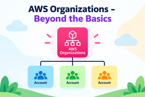 AWS Organizations - Beyond the Basics