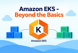 Amazon EKS - Beyond the Basics