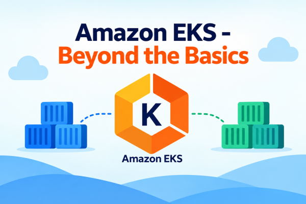 Amazon EKS - Beyond the Basics