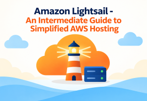 Amazon Lightsail - An Intermediate Guide to Simplified AWS Hosting